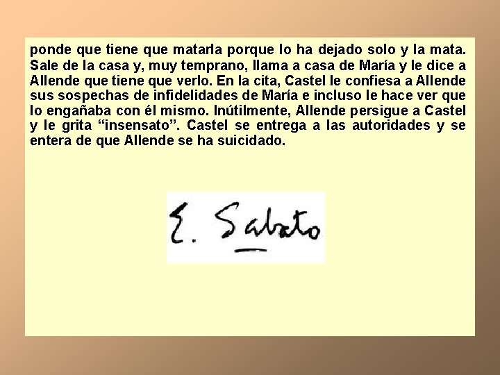 ponde que tiene que matarla porque lo ha dejado solo y la mata. Sale