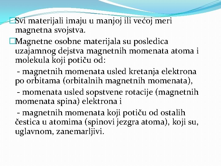 �Svi materijali imaju u manjoj ili većoj meri magnetna svojstva. �Magnetne osobne materijala su