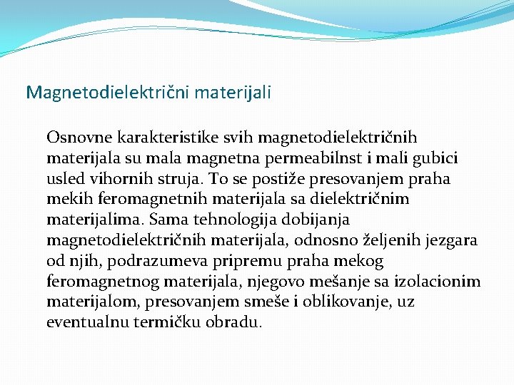 Magnetodielektrični materijali Osnovne karakteristike svih magnetodielektričnih materijala su mala magnetna permeabilnst i mali gubici