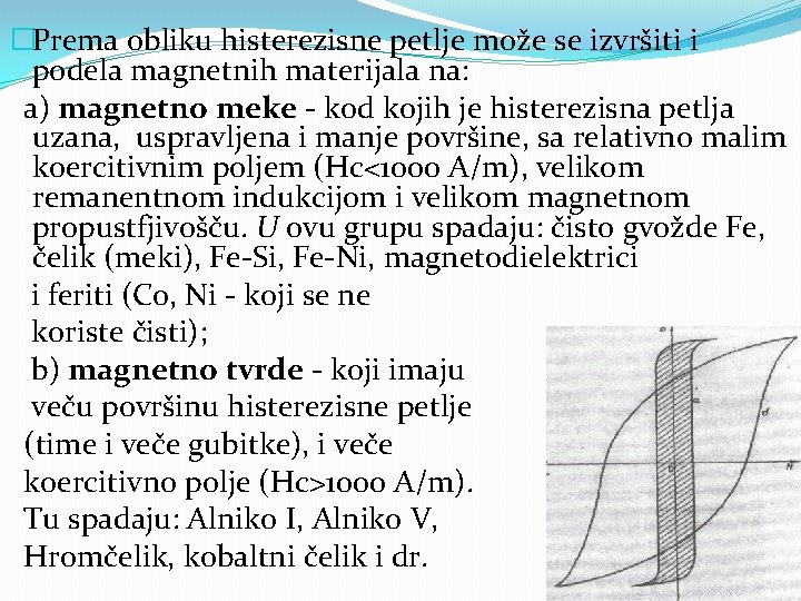 �Prema obliku histerezisne petlje može se izvršiti i podela magnetnih materijala na: a) magnetno