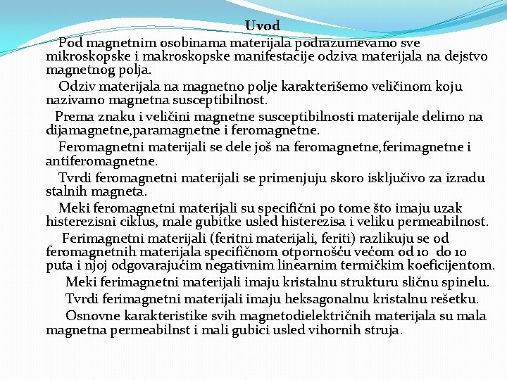 Uvod Pod magnetnim osobinama materijala podrazumevamo sve mikroskopske i makroskopske manifestacije odziva materijala na