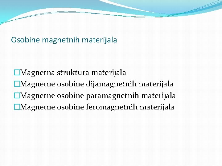 Osobine magnetnih materijala �Magnetna struktura materijala �Magnetne osobine dijamagnetnih materijala �Magnetne osobine paramagnetnih materijala