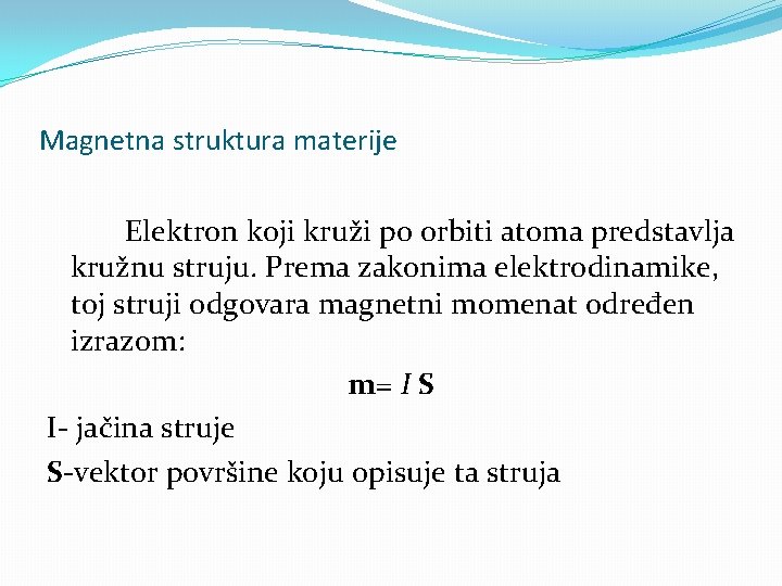 Magnetna struktura materije Elektron koji kruži po orbiti atoma predstavlja kružnu struju. Prema zakonima