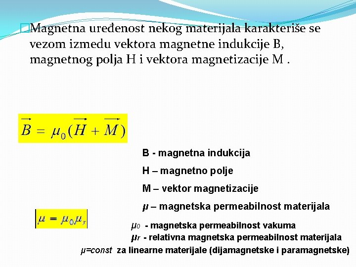�Magnetna uređenost nekog materijala karakteriše se vezom izmedu vektora magnetne indukcije B, magnetnog polja