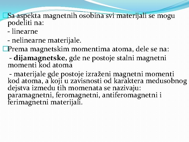 �Sa aspekta magnetnih osobina svi materijali se mogu podeliti na: - linearne - nelinearne