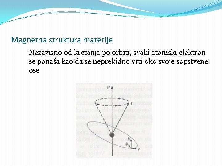 Magnetna struktura materije Nezavisno od kretanja po orbiti, svaki atomski elektron se ponaša kao