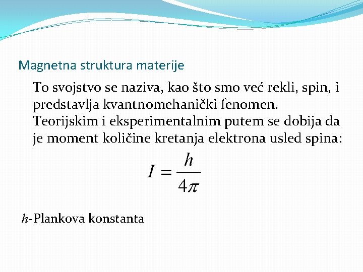 Magnetna struktura materije To svojstvo se naziva, kao što smo već rekli, spin, i
