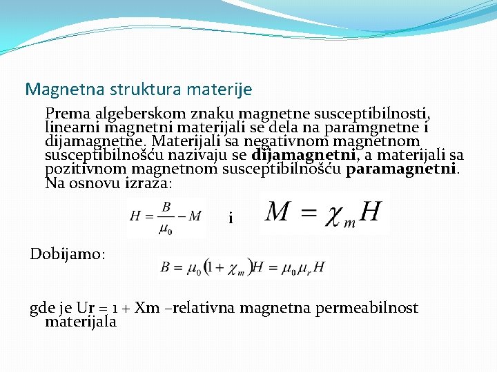 Magnetna struktura materije Prema algeberskom znaku magnetne susceptibilnosti, linearni magnetni materijali se dela na