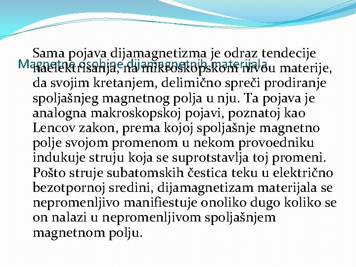 Sama pojava dijamagnetizma je odraz tendecije Magnetne osobinena dijamagnetnih materijala naelektrisanja, mikroskopskom nivou materije,