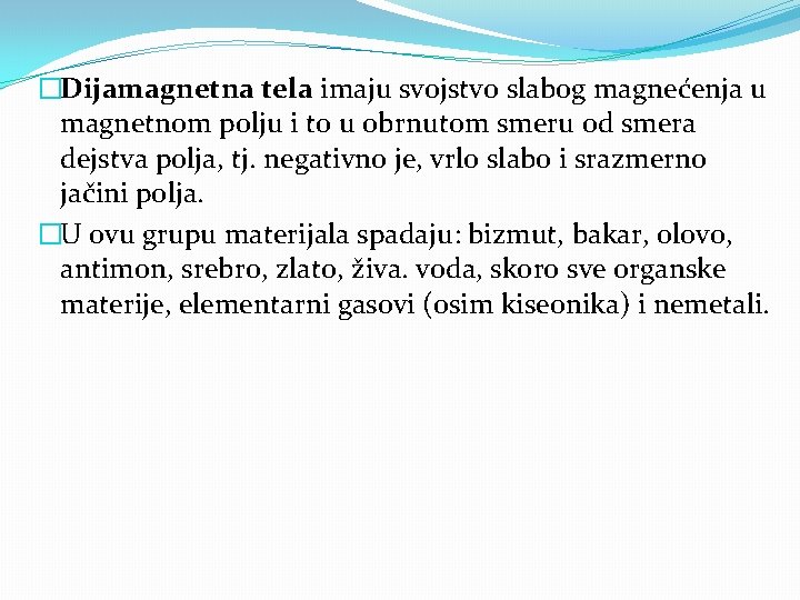 �Dijamagnetna tela imaju svojstvo slabog magnećenja u magnetnom polju i to u obrnutom smeru