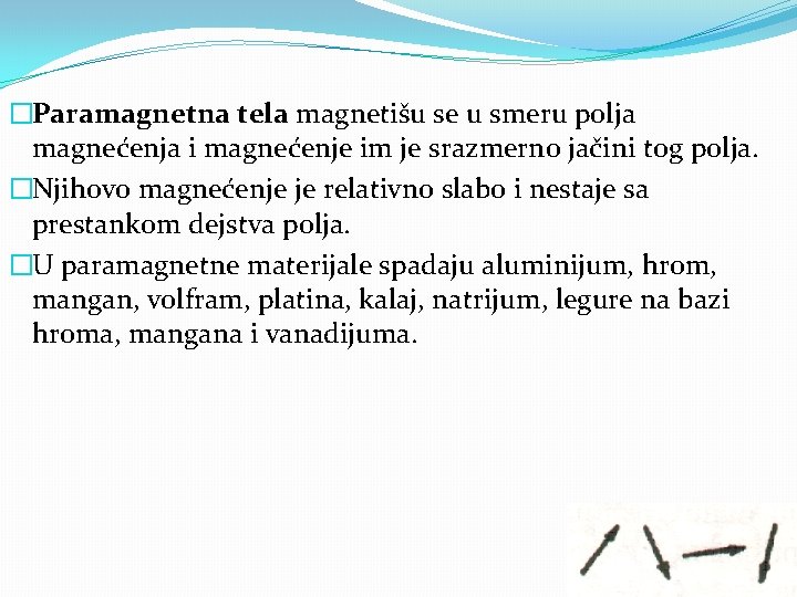 �Paramagnetna tela magnetišu se u smeru polja magnećenja i magnećenje im je srazmerno jačini