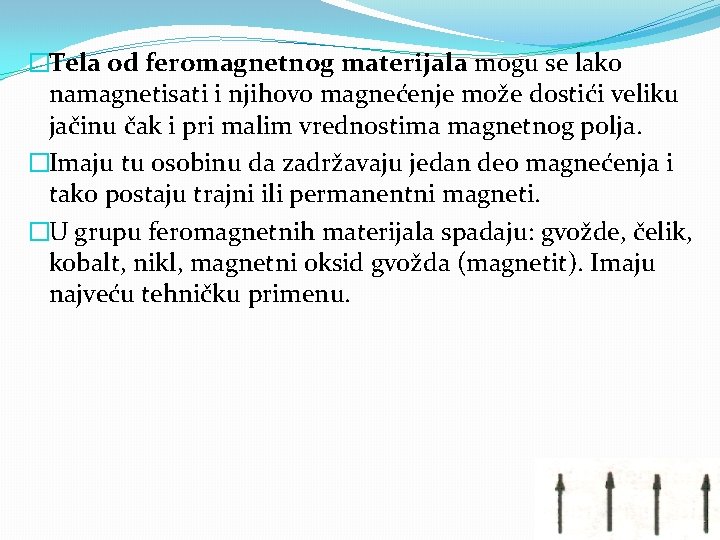 �Tela od feromagnetnog materijala mogu se lako namagnetisati i njihovo magnećenje može dostići veliku