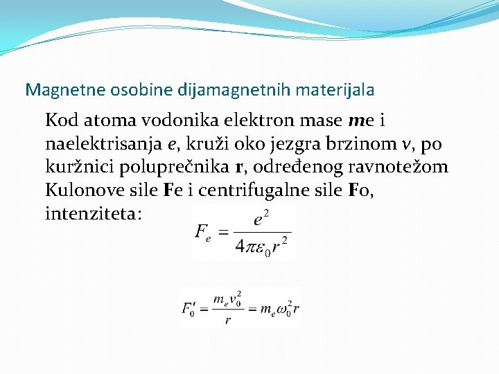 Magnetne osobine dijamagnetnih materijala Kod atoma vodonika elektron mase me i naelektrisanja e, kruži