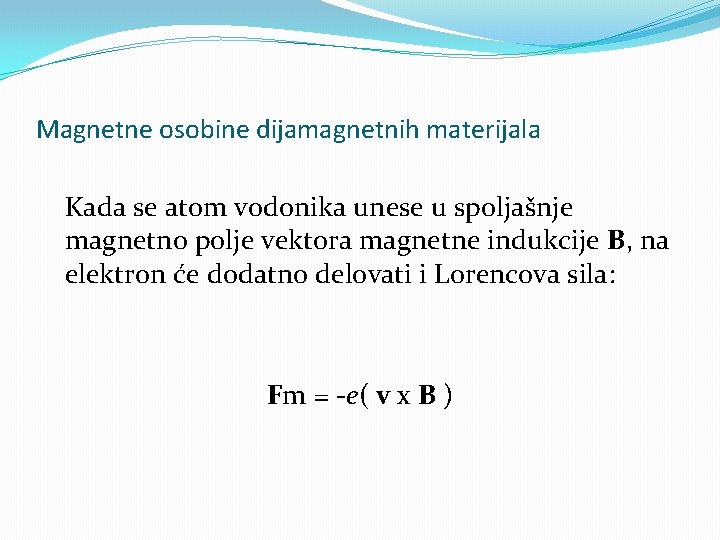 Magnetne osobine dijamagnetnih materijala Kada se atom vodonika unese u spoljašnje magnetno polje vektora