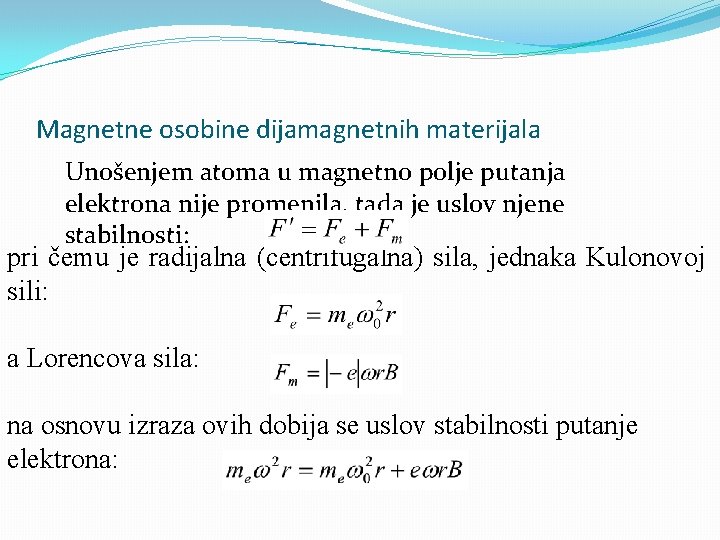 Magnetne osobine dijamagnetnih materijala Unošenjem atoma u magnetno polje putanja elektrona nije promenila, tada