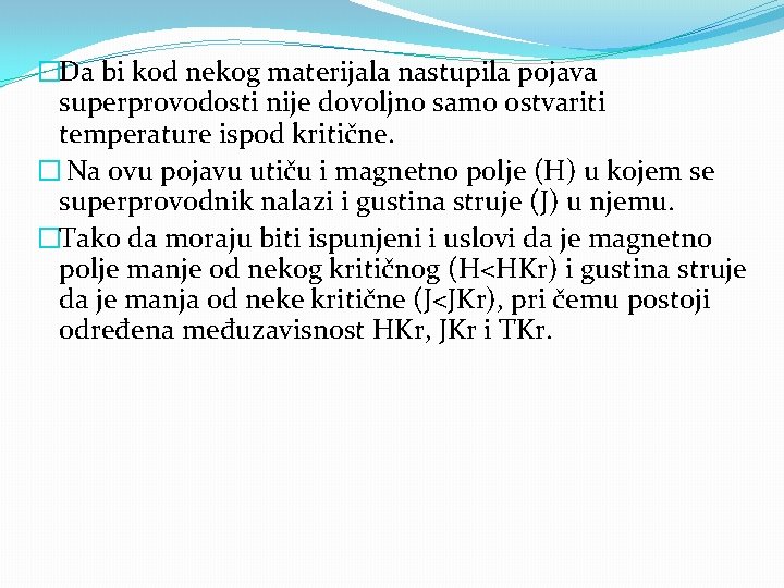 �Da bi kod nekog materijala nastupila pojava superprovodosti nije dovoljno samo ostvariti temperature ispod