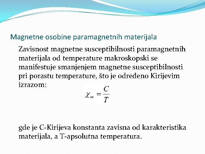 Magnetne osobine paramagnetnih materijala Zavisnost magnetne susceptibilnosti paramagnetnih materijala od temperature makroskopski se manifestuje