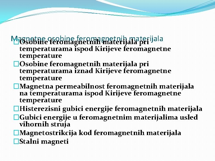 Magnetne feromagnetnih materijala �Osobineosobine feromagnetnih materijala pri temperaturama ispod Kirijeve feromagnetne temperature �Osobine feromagnetnih