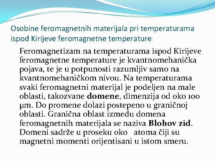 Osobine feromagnetnih materijala pri temperaturama ispod Kirijeve feromagnetne temperature Feromagnetizam na temperaturama ispod Kirijeve
