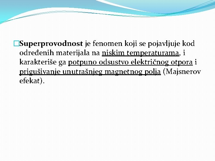 �Superprovodnost je fenomen koji se pojavljuje kod određenih materijala na niskim temperaturama, i karakteriše