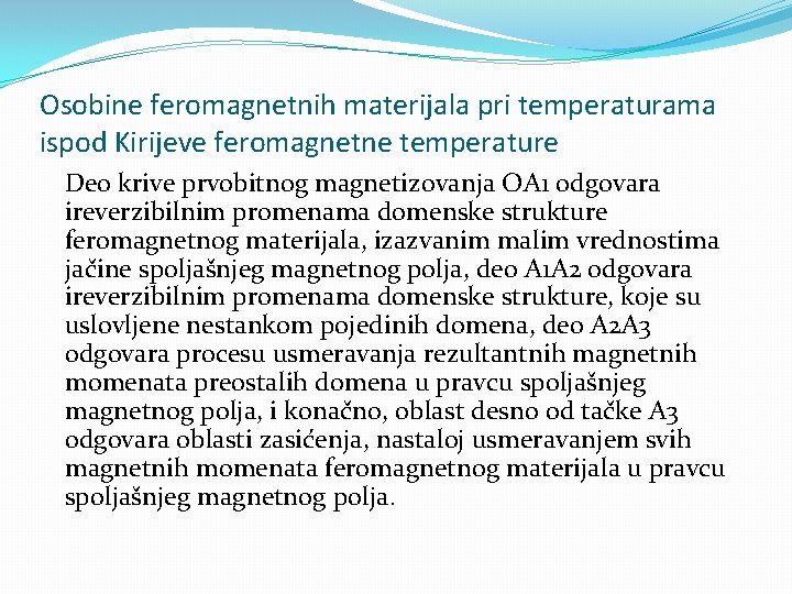 Osobine feromagnetnih materijala pri temperaturama ispod Kirijeve feromagnetne temperature Deo krive prvobitnog magnetizovanja OA