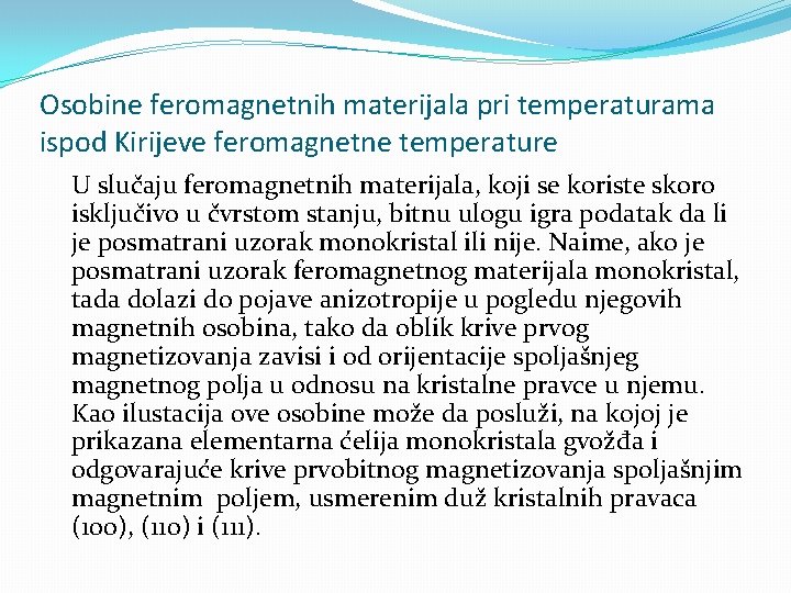 Osobine feromagnetnih materijala pri temperaturama ispod Kirijeve feromagnetne temperature U slučaju feromagnetnih materijala, koji