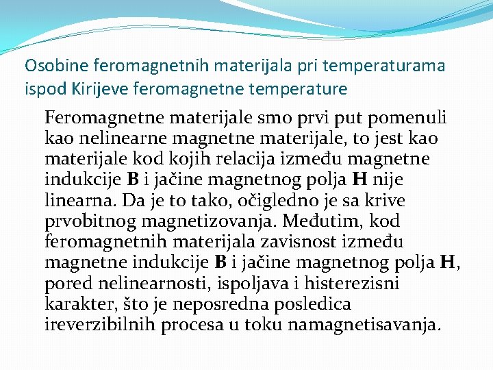 Osobine feromagnetnih materijala pri temperaturama ispod Kirijeve feromagnetne temperature Feromagnetne materijale smo prvi put