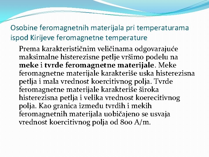 Osobine feromagnetnih materijala pri temperaturama ispod Kirijeve feromagnetne temperature Prema karakterističnim veličinama odgovarajuće maksimalne