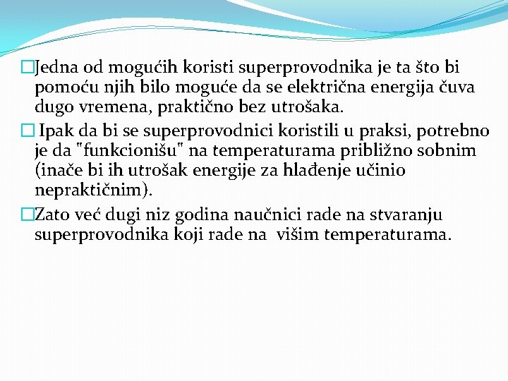 �Jedna od mogućih koristi superprovodnika je ta što bi pomoću njih bilo moguće da
