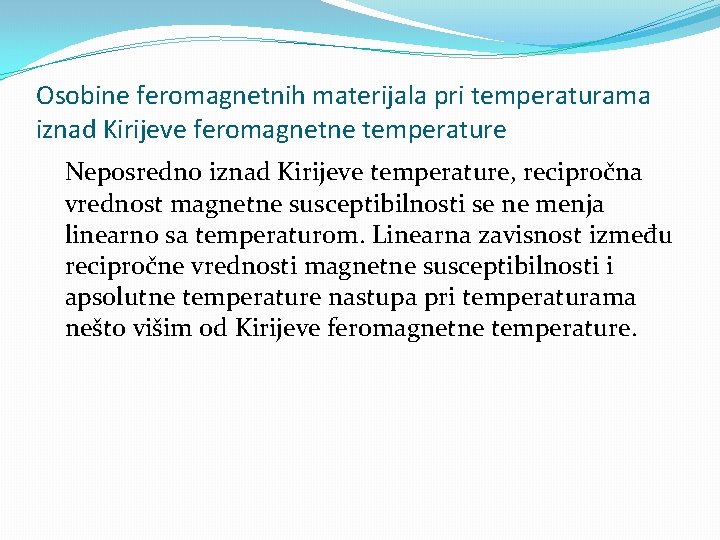 Osobine feromagnetnih materijala pri temperaturama iznad Kirijeve feromagnetne temperature Neposredno iznad Kirijeve temperature, recipročna
