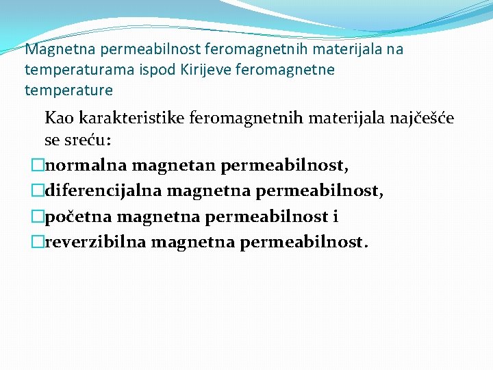 Magnetna permeabilnost feromagnetnih materijala na temperaturama ispod Kirijeve feromagnetne temperature Kao karakteristike feromagnetnih materijala
