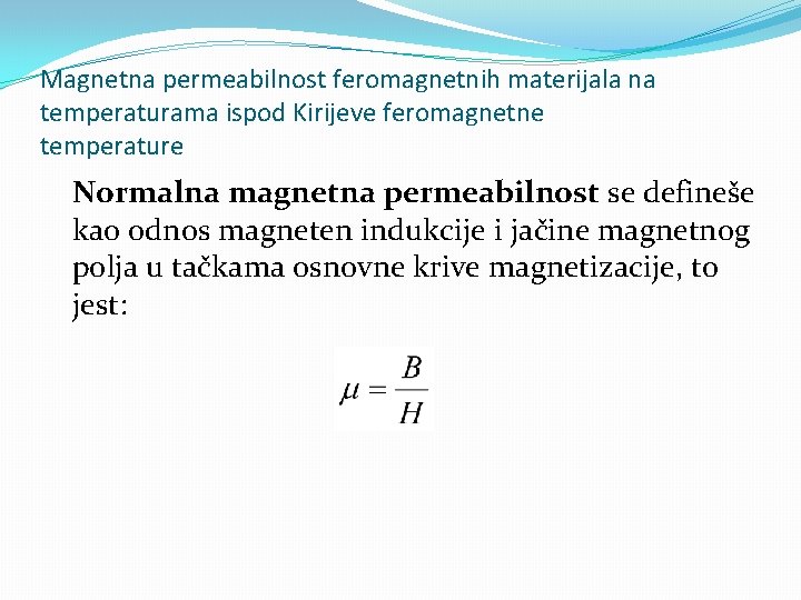 Magnetna permeabilnost feromagnetnih materijala na temperaturama ispod Kirijeve feromagnetne temperature Normalna magnetna permeabilnost se