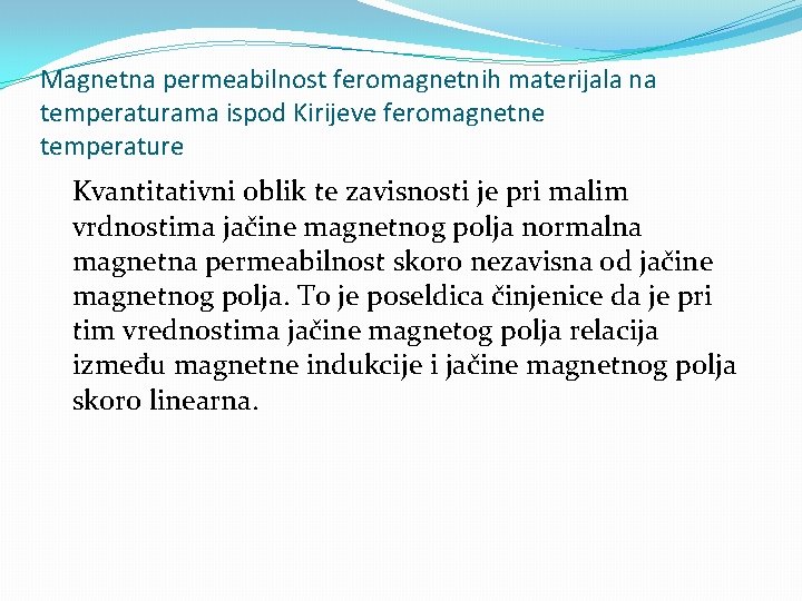 Magnetna permeabilnost feromagnetnih materijala na temperaturama ispod Kirijeve feromagnetne temperature Kvantitativni oblik te zavisnosti