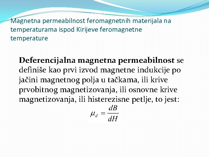 Magnetna permeabilnost feromagnetnih materijala na temperaturama ispod Kirijeve feromagnetne temperature Deferencijalna magnetna permeabilnost se
