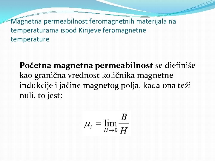 Magnetna permeabilnost feromagnetnih materijala na temperaturama ispod Kirijeve feromagnetne temperature Početna magnetna permeabilnost se