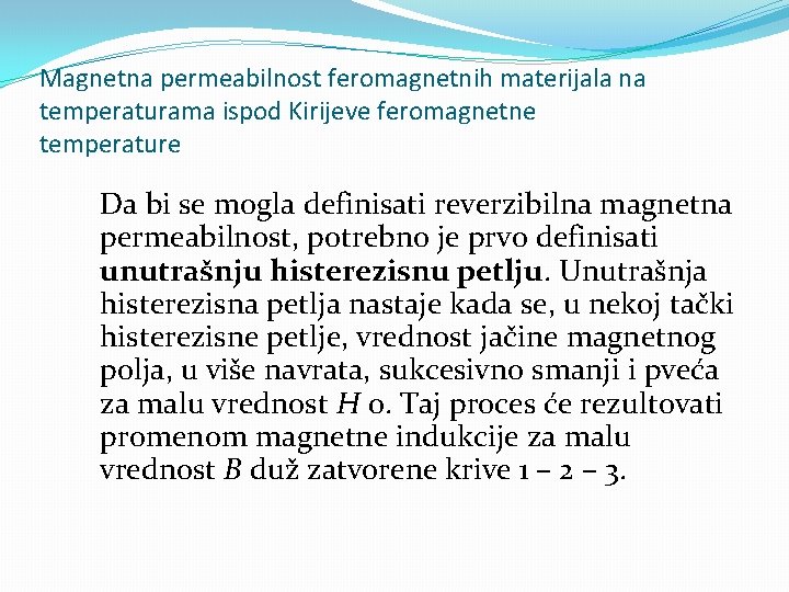 Magnetna permeabilnost feromagnetnih materijala na temperaturama ispod Kirijeve feromagnetne temperature Da bi se mogla