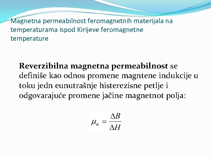 Magnetna permeabilnost feromagnetnih materijala na temperaturama ispod Kirijeve feromagnetne temperature Reverzibilna magnetna permeabilnost se