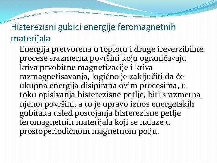 Histerezisni gubici energije feromagnetnih materijala Energija pretvorena u toplotu i druge ireverzibilne procese srazmerna