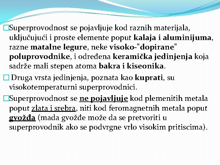 �Superprovodnost se pojavljuje kod raznih materijala, uključujući i proste elemente poput kalaja i aluminijuma,