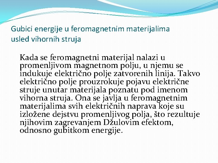 Gubici energije u feromagnetnim materijalima usled vihornih struja Kada se feromagnetni materijal nalazi u