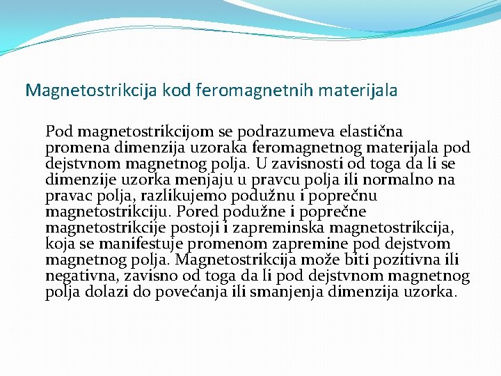 Magnetostrikcija kod feromagnetnih materijala Pod magnetostrikcijom se podrazumeva elastična promena dimenzija uzoraka feromagnetnog materijala