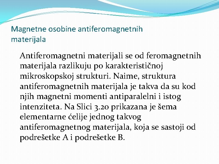 Magnetne osobine antiferomagnetnih materijala Antiferomagnetni materijali se od feromagnetnih materijala razlikuju po karakterističnoj mikroskopskoj