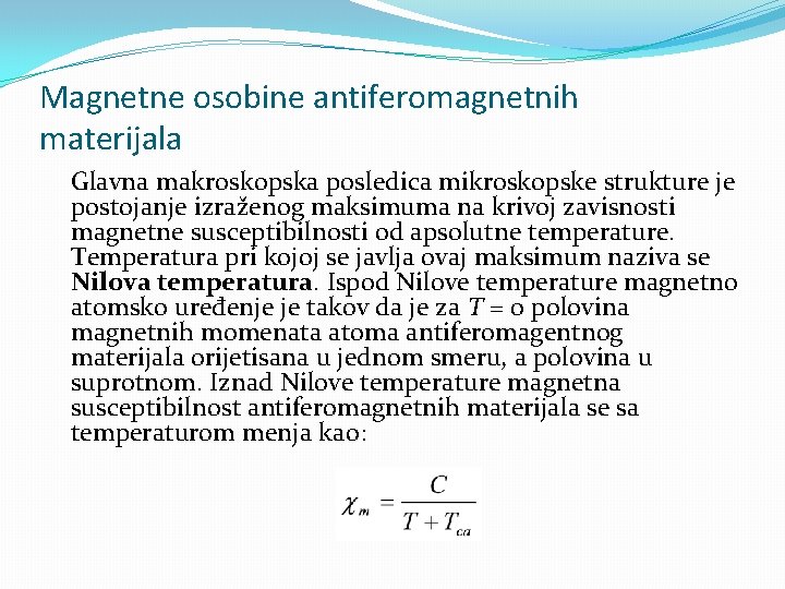 Magnetne osobine antiferomagnetnih materijala Glavna makroskopska posledica mikroskopske strukture je postojanje izraženog maksimuma na