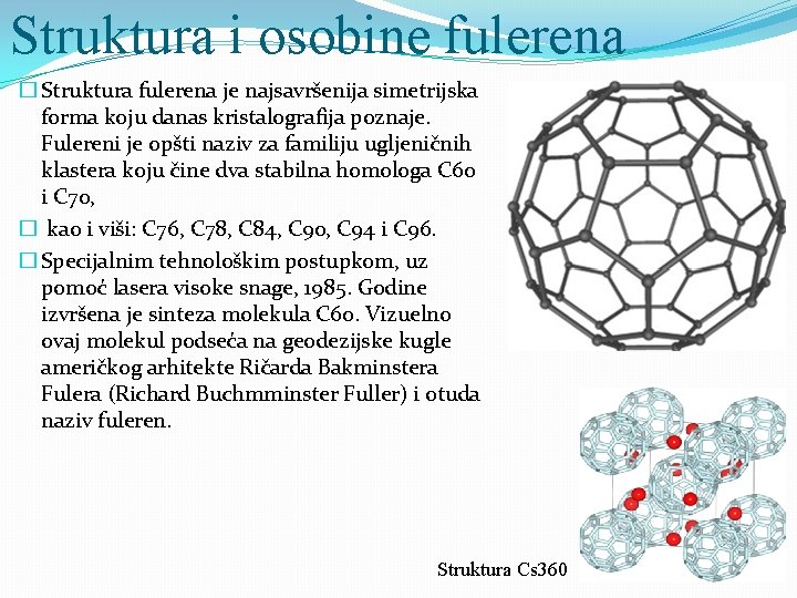 Struktura i osobine fulerena � Struktura fulerena je najsavršenija simetrijska forma koju danas kristalografija