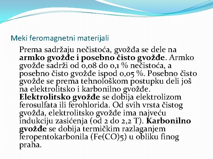 Meki feromagnetni materijali Prema sadržaju nečistoća, gvožđa se dele na armko gvožđe i posebno