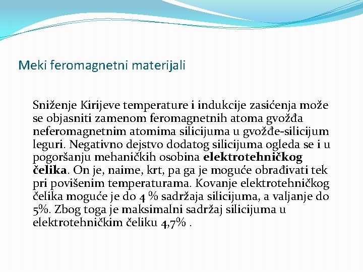 Meki feromagnetni materijali Sniženje Kirijeve temperature i indukcije zasićenja može se objasniti zamenom feromagnetnih
