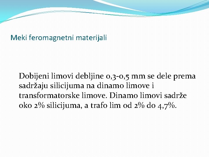 Meki feromagnetni materijali Dobijeni limovi debljine 0, 3 -0, 5 mm se dele prema