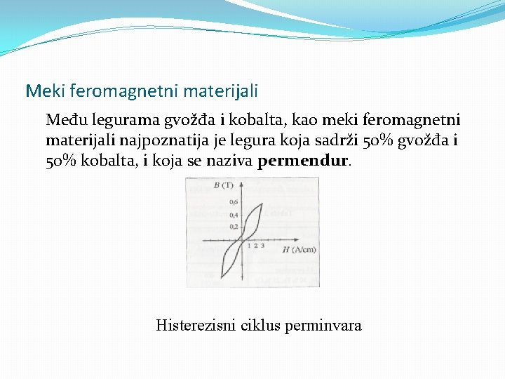 Meki feromagnetni materijali Među legurama gvožđa i kobalta, kao meki feromagnetni materijali najpoznatija je