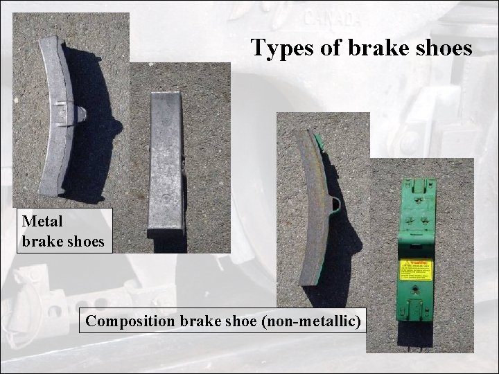 Types of brake shoes Metal brake shoes Composition brake shoe (non-metallic) 