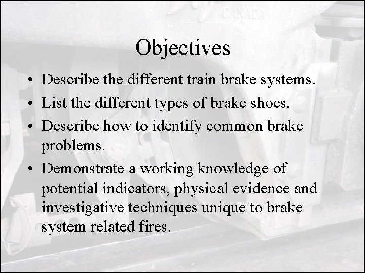 Objectives • Describe the different train brake systems. • List the different types of